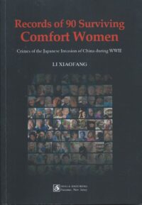 Records of 90 Surviving Comfort Women: Crimes of the Japanese Invasion of China during WWII