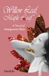 Willow Leaf, Maple Leaf: A Novel of Immigration Blues