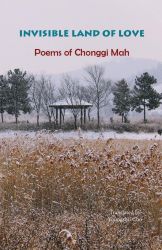 Invisible Land of Love: Poems of Chonggi Mah