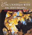 Encounters with Ancient Beijing: Its Legacy in Trees, Stone and
